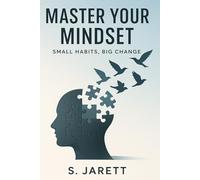 Master Your Mindset Small Habits, Big Change
