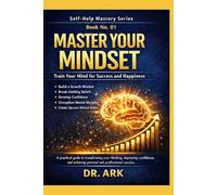 Master Your Mindset: Train Your Mind for Success and Happiness