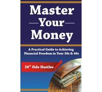 Master Your Money: A Practical Guide to Achieving Financial Freedom in Your 30s and 40s