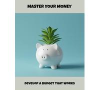 Master Your Money: Develop A Budget That Works