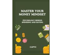 Master Your Money Mindset: Psychology Behind Spending and Saving