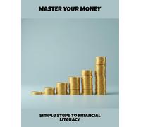 Master Your Money: Simple Steps To Financial Literacy