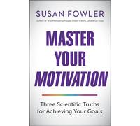Master Your Motivation: Three Scientific Truths for Achieving Your Goals