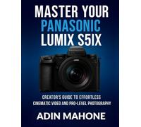 Master Your Panasonic LUMIX S5IIX: Creator’s Guide to Effortless Cinematic Video and Pro-Level Photography