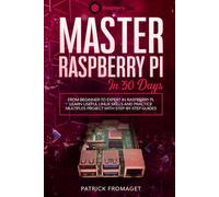 Master your Raspberry Pi in 30 days: A step-by-step guide for beginners on Raspberry Pi
