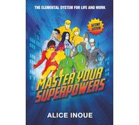 Master Your Superpowers: The Elemental System for Life and Work