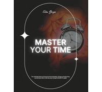 Master Your Time: The Ultimate Book to Overcome Procrastination, Enhance Productivity, and Achieve Work-Life Harmony Using the 80/20 Principle!