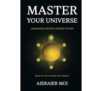 Master Your Universe: Awakening Infinite Power Within: Being of the Universe and oneself Unlocking Your Inner Power