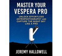 Master Your Vespera Pro: Unlock Effortless Astrophotography and Capture the Night Sky Like a Pro