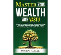 Master Your WEALTH With Vastu: Harness the Ancient Wisdom of Vastu to Supercharge Your Wealth, Empower Money Mindset, Attract Financial Prosperity, and ... (LIFE-MASTERY With Vastu/Feng-Shui Book 3)