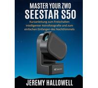 Master Your ZWO Seestar S50: Kurzanleitung zum Freischalten intelligenter Astrofotografie und zum einfachen Einfangen des Nachthimmels