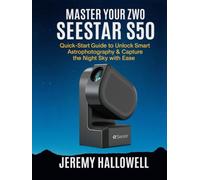 Master Your ZWO Seestar S50: Quick-Start Guide to Unlock Smart Astrophotography & Capture the Night Sky with Ease