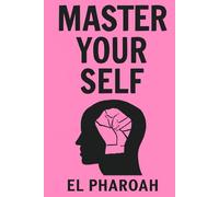 Master Yourself: The Ultimate Guide to Self-Development and Personal Growth