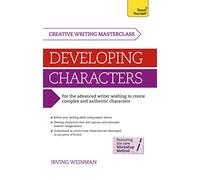 Masterclass: Developing Characters: How to create authentic and compelling characters in your creative writing (Teach Yourself Creative Writing Masterclass)