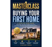 Masterclass: Home Buying: Your Step-by-Step Roadmap from First Showing to Confident Homeowner (Masterclass Series)