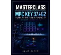MASTERCLASS MPC KEY 37 & G2: Guide technique indépendant pour MPC OS 3.9+ avec repères MPC 2.15