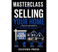 Masterclass: Selling Your Home: Your Step-by-Step Roadmap to Preparing, Pricing, Marketing, Negotiating, and Closing with Confidence (Masterclass Series)