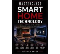 MASTERCLASS Smart Home Technology: The Complete Step-by-Step Guide from Beginner to Confident User (Masterclass Series)