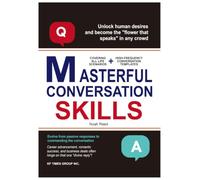 Masterful Conversation Skills: Build Stronger People Skills Make Small Talk Feel Natural Improve Communication