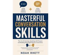 MASTERFUL CONVERSATION SKILLS: The Art of Listening, Speaking with Purpose and Building Meaningful Human Connections