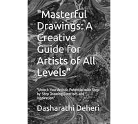 "Masterful Drawings: A Creative Guide for Artists of All Levels": "Unlock Your Artistic Potential with Step-by-Step Drawing Exercises and Inspiration"