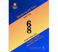 Mastering 6/8 Time - Book Two, Medium Treble Clef: B-flat Treble Clef Instruments (Trumpet, Clarinet) (The Rhythm Helper Series)