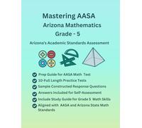 Mastering AASA Arizona Mathematics Grade-5, Practice Book, Study Guide(Numbers Operations in Base Ten, Fractions, Algebraic Thinking, Measurement & ... Aligned with AASA, Arizona Curriculum
