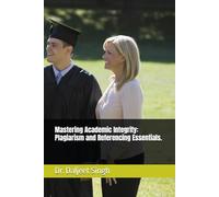 Mastering Academic Integrity: Plagiarism and Referencing Essentials. (Speak Up & Stand Out: Essential Communication & Soft Skills for University Success.)