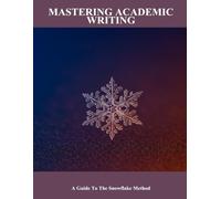 Mastering Academic Writing: A Guide To The Snowflake Method