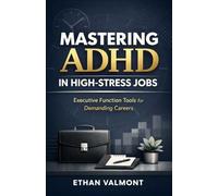 Mastering ADHD in High-Stress Jobs: Executive Function Tools for Demanding Careers
