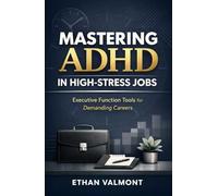 Mastering ADHD in High-Stress Jobs: Executive Function Tools for Demanding Careers
