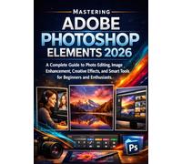 Mastering Adobe Photoshop Elements 2026