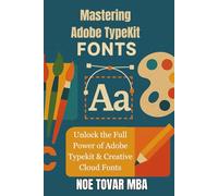 Mastering Adobe TypeKit Fonts: Unlock the Full Power of Adobe Typekit & Creative Cloud Fonts (Master Desing for Digital Print)