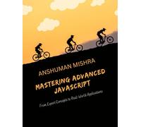 Mastering Advanced JavaScript: From Expert Concepts to Real-World Application (Web Programming)