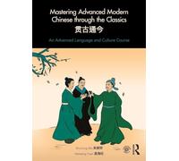 Mastering Advanced Modern Chinese through the Classics: An Advanced Language and Culture Course