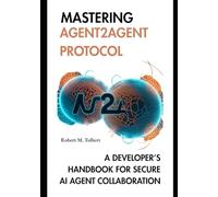 MASTERING AGENT2AGENT PROTOCOL: A DEVELOPER’S HANDBOOK FOR SECURE AI AGENT COLLABORATION