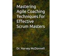 Mastering Agile Coaching Techniques for Effectiive Scrum Masters