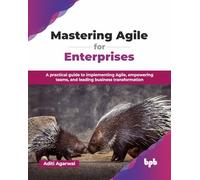 Dominando Agile – Guía práctica para implementar Agile y liderar la transformación – Edición en inglés