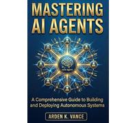 Mastering AI Agents: A Beginner's Guide to Crafting Your Digital Workforce Without Code (The No-Code AI Workforce Series)