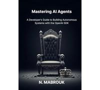 Mastering AI Agents: A Developer's Guide to Building Autonomous Systems with the OpenAI SDK