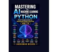 Mastering AI and Machine Learning with Python: From Fundamentals to Advanced Deep Learning Vol- II: 2