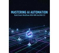 Mastering Ai Automation: Build Smart Workflows With N8N And Rag 2.0