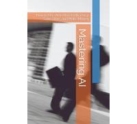 Mastering AI: How to Use AI to Boost Efficiency, Save Time, and Make Money