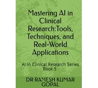 Mastering AI in Clinical Research:: Tools, Techniques, and Real-World Applications