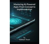 Mastering AI-Powered Apps: From Concept to Implementation