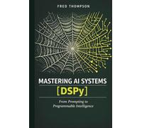 Mastering AI Systems with DSPy: Declarative Prompt Design, Automated Optimization, and Scalable LLM Workflows