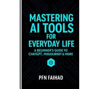 ‘Mastering AI Tools for Everyday Life: A Beginner’s Guide to ChatGPT, Midjourney & More