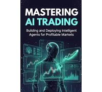 Mastering AI Trading: Building and Deploying Intelligent Agents for Profitable Markets