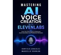 Mastering AI Voice Creation with ElevenLabs: From Your First Project to Advanced Audio Automation and Professional Narration