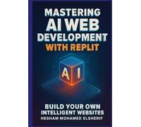 Mastering AI Web Development with Replit: Build Your Own Intelligent Websites